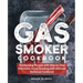 Gas Smoker Cookbook: Outstanding Recipes with Step by Step Directions, Enjoy Smoking with Ultimate Barbecue Cookbook