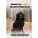 Miniature Poodle Training Made Easy: A Practical Miniature Poodle Training Guide For Beginners: Miniature Poodle Training Commands