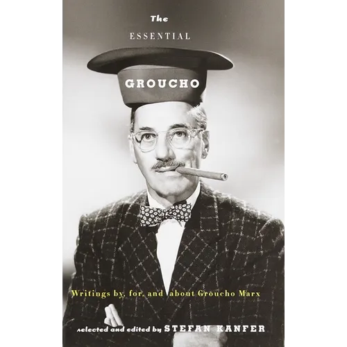 The Essential Groucho: Writings By, For, and about Groucho Marx