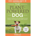 The Plant Powered Dog Unleash the Healing Powers of a Whole Food Plant Based Diet to Help your Canine Companion Enjoy a Healthier Longer Life