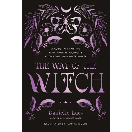 The Way of the Witch: A Guide to Starting Your Magical Journey and Activating Your Inner Power