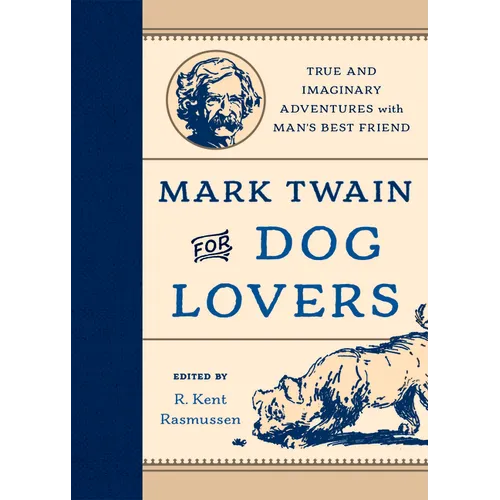 Mark Twain for Dog Lovers: True and Imaginary Adventures with Man's Best Friend