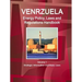 Venezuela Energy Policy, Laws and Regulations Handbook Volume 1 Strategic Information and Basic Laws