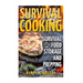 Survival Cooking: Survival Food Storage And Prepping