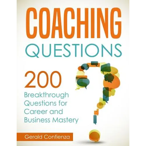 Coaching Questions: 200 Breakthrough Questions for Career and Business Mastery