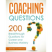 Coaching Questions: 200 Breakthrough Questions for Career and Business Mastery