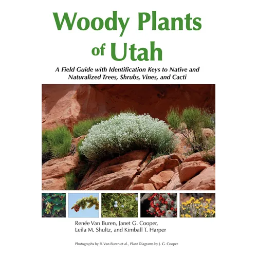 Woody Plants of Utah: A Field Guide with Identification Keys to Native and Naturalized Trees, Shrubs, Cacti, and Vines