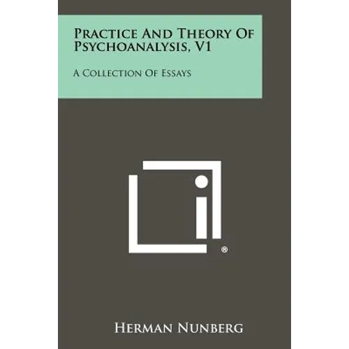 Practice and Theory of Psychoanalysis, V1: A Collection of Essays