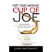 Not Your Average Cup of Joe: Rough or fine grind, it's your life, so make the change, one cup of joe at a time.