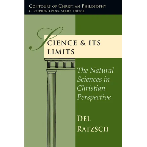 Science Its Limits: The Natural Sciences in Christian Perspective