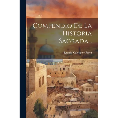 Compendio De La Historia Sagrada...