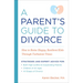 A Parent's Guide to Divorce: How to Raise Happy, Resilient Kids Through Turbulent Times