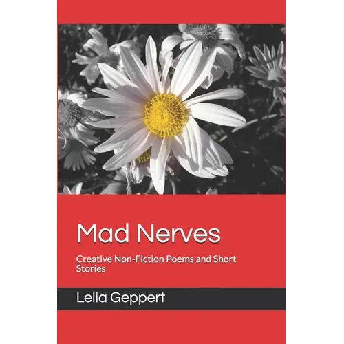 Mad Nerves: Creative Non-Fiction Poems and Short Stories