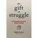 The Gift of Struggle: Life-Changing Lessons about Leading