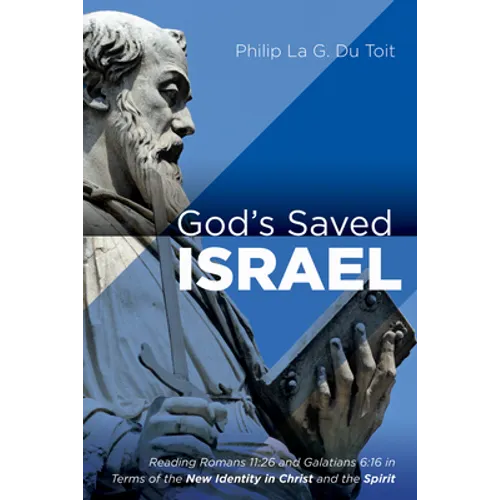 God's Saved Israel: Reading Romans 11:26 and Galatians 6:16 in Terms of the New Identity in Christ and the Spirit