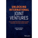 Unlocking International Joint Ventures: Keys to Formation Success Through Cultural, Commercial, and Legal Decision-Making