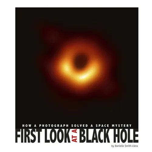 First Look at a Black Hole: How a Photograph Solved a Space Mystery