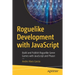 Roguelike Development with JavaScript: Build and Publish Roguelike Genre Games with JavaScript and Phaser