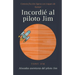 Incordié al piloto Jim