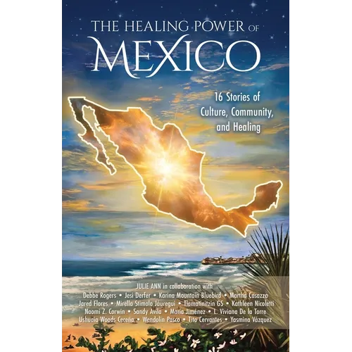 The Healing Power of Mexico: 16 Stories of Culture, Community, and Healing - Paperback