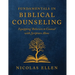 The Fundamentals of Biblical Counseling: Equipping Believers to Counsel with Scripture Alone