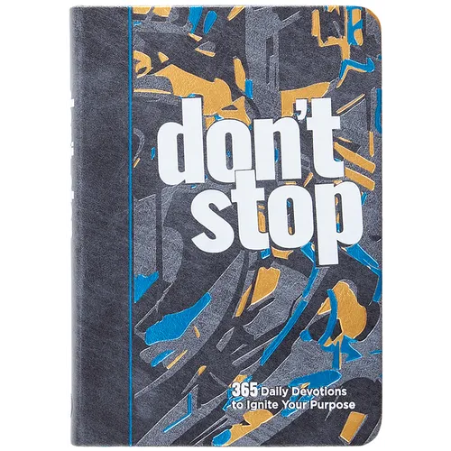 Don't Stop: 365 Daily Devotions to Ignite Your Purpose
