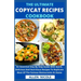 The Ultimate Copycat Recipes Cookbook: An Essential Step By Step Guide With Quick, Delicious And Nutritious Recipes To Replicate Most Of The Famous Re