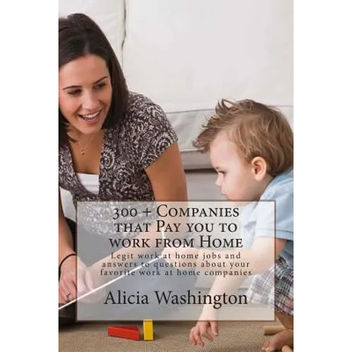 300 + Companies that Pay you to Work from Home: Legit Work at home Jobs and answers to questions about your favorite work at home companies