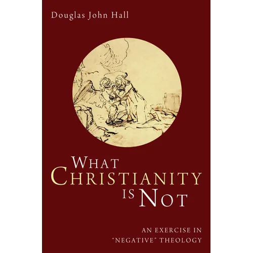 What Christianity Is Not: An Exercise in "Negative" Theology