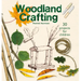 Woodland Crafting: 30 Projects for Children