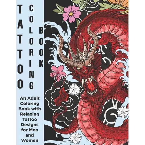 Tattoo Coloring Book - An Adult Coloring Book with Relaxing Tattoo Designs for Men and Women