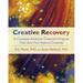 Creative Recovery: A Complete Addiction Treatment Program That Uses Your Natural Creativity