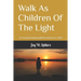 Walk As Children Of The Light: A Transformational Devotion For Life!