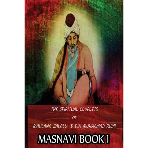 The Spiritual Couplets Of Maulana Jalalu-'D-Dln Muhammad Rumi Masnavi Book 1