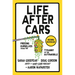 Life After Cars: Freeing Ourselves from the Tyranny of the Automobile