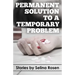 Permanent Solution to a Temporary Problem