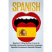 Spanish: Beginner's Step by Step Course to Quickly Learning The Spanish Language, Spanish Grammar & Spanish Phrases