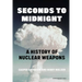 Seconds to Midnight: A History of Nuclear Weapons