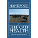 Handbook for Beef Calf Health