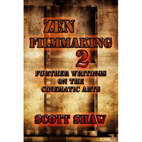 Zen Filmmaking 2: Further Writings on the Cinematic Arts
