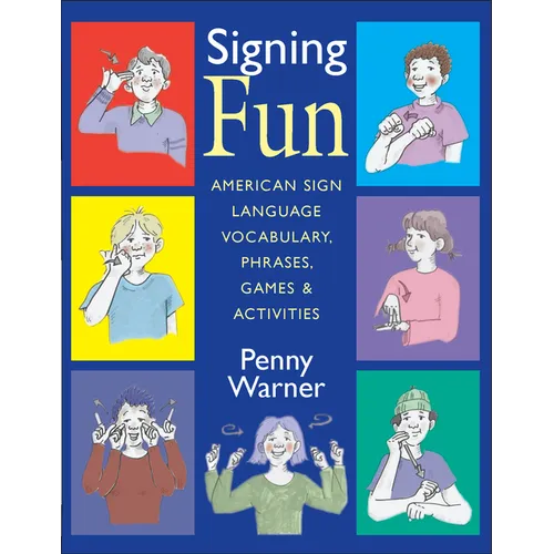 Signing Fun: American Sign Language Vocabulary, Phrases, Games, and Activities
