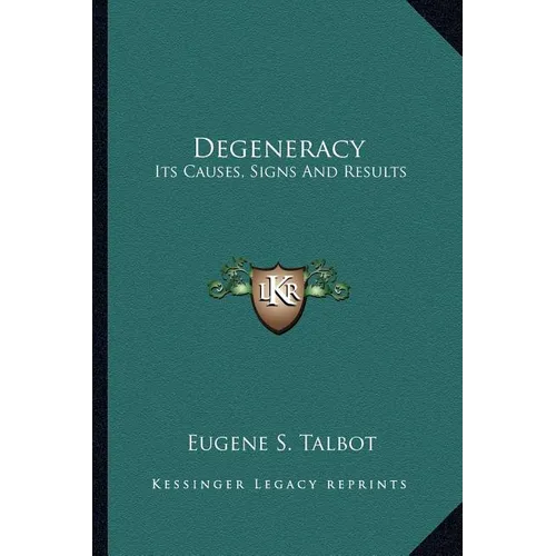 Degeneracy: Its Causes, Signs And Results