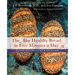The New Healthy Bread in Five Minutes a Day: Revised and Updated with New Recipes