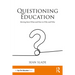 Questioning Education: Moving from What and How to Why and Who