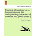 Practical Mineralogy; Or, a Compendium of the Distinguishing Characters of Minerals, Etc. [With Plates.]