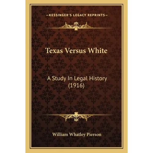Texas Versus White: A Study In Legal History (1916)