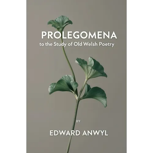 Prolegomena to the Study of Old Welsh Poetry