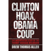 Clinton Hoax, Obama Coup: The Declassified Story of the Trump-Russia Delusion