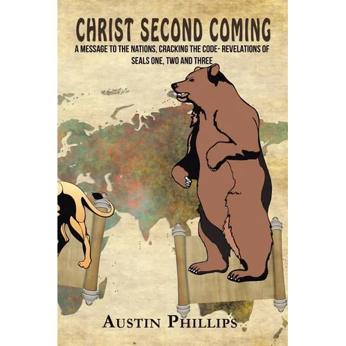 Christ Second Coming: A Message to the Nations, Cracking the Code- Revelations of Seals One, Two and Three