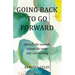 Going Back to Go Forward